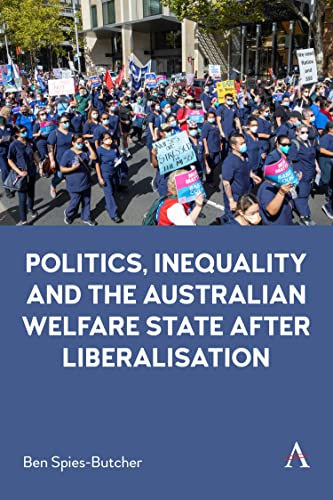 Politics, Inequality and the Australian Welfare State After Liberalisation (Anthem Studies in Australian Politics, Economics and Society)