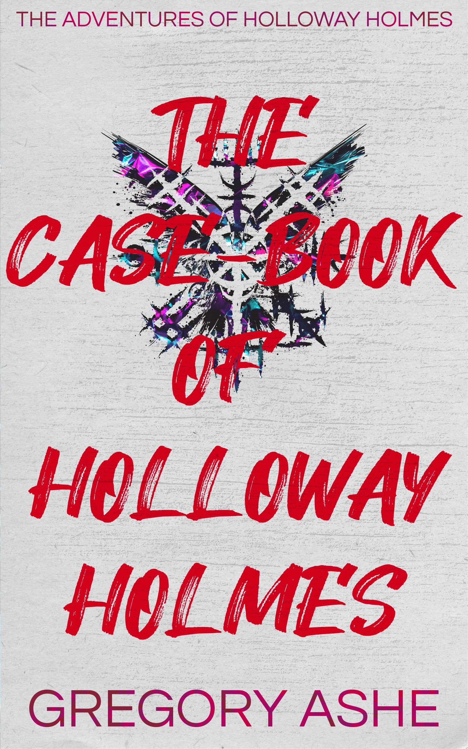 The Case-Book of Holloway Holmes (The Adventures of Holloway Holmes)