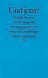 Und jetzt?: Politik, Protest und Propaganda Und jetzt?: Politik, Protest und Propaganda