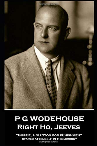 P G Wodehouse - Right Ho, Jeeves: ''Gussie, a glutton for punishment, stared at himself in the mirror''