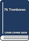 76 Trombones