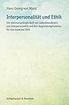 Interpersonalität und Ethik: Die Gleichursprünglichkeit von Selbstbewußtsein und Interpersonalität und ihre Begründungsfunktion für eine konkrete Ethik