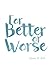 For Better or Worse