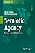 Semiotic Agency: Science beyond Mechanism (Biosemiotics, 25)