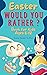 Easter Basket Stuffers : Would You Rather?: Book for Kids Ages 6-12 : 120 Hilarious Questions : Easter Basket Stuffer for Kids and Teens. Easter Gift for ... Boys (Easter Basket Stuffers for Kids 1)