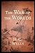 The War of the Worlds Novel by H. G. Wells :(unique Annotated Edition)
