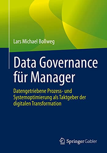 Data Governance für Manager: Datengetriebene Prozess- und Systemoptimierung als Taktgeber der digitalen Transformation (German Edition)