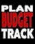 PLAN BUDGET TRACK, Budgeting notebook: Income and expense tracking Book