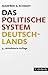 Das politische System Deutschlands: Institutionen, Willensbildung und Politikfelder (Beck Paperback 1721) (German Edition)