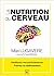 La nutrition du cerveau - ameliorez vos performances, freinez le vieillissemen