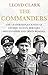 The Commanders: The Leadership Journeys of George Patton, Bernard Montgomery and Erwin Rommel