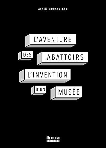 L'aventure des Abattoirs, l'invention d'un musée (Paperback)