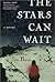 The Stars Can Wait: A Novel