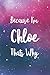 Because I'm Chloe Thats Why...