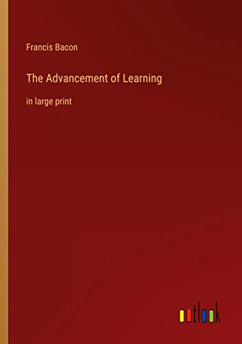 The Advancement of Learning: in large print