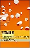 Vitamin B1: Unlocking the Benefits of Thiamine Vitamin B1: Unlocking the Benefits of Thiamine