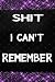 shit i can't remember/ notebook, journal, diary: blank lined, 120 pages, 6"x9"