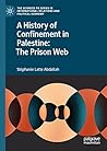 A History of Confinement in Palestine by Stephanie Latte Abdallah