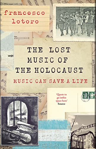 The Lost Music of the Holocaust: Bringing the music of the camps to the ears of the world at last (Kindle Edition)