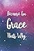 Because I'm Grace Thats Why: Personalized Name Journal Writing Notebook For Girls and Women