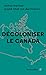 Décoloniser le Canada: Cinquante ans de militantisme autochtone (French Edition)