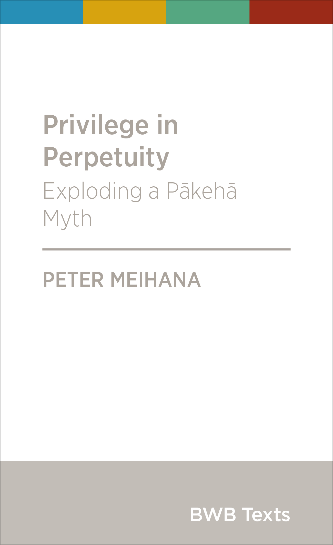 Privilege in Perpetuity: Exploding a Pākehā Myth (Paperback)