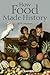 How Food Made History by B.W. Higman