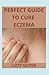 Perfect Guide To Cure Eczem...