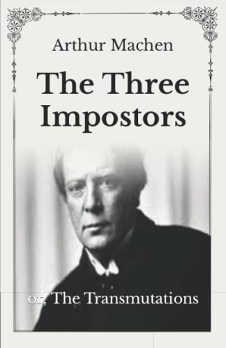 The Three Impostors: or, The Transmutations - Unabridged Original Classics Series - Complete Paperback Edition