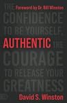 Authentic: The Confidence to Be Yourself, the Courage to Release Your Greatness Authentic: The Confidence to Be Yourself, the Courage to Release Your Greatness