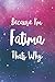 Because I'm Fatima Thats Wh...