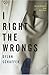 I Right the Wrongs: A Novel