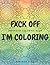 Fxck Off I'm Coloring