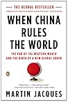 When China Rules the World: The End of the Western World and the Birth of a New Global Order