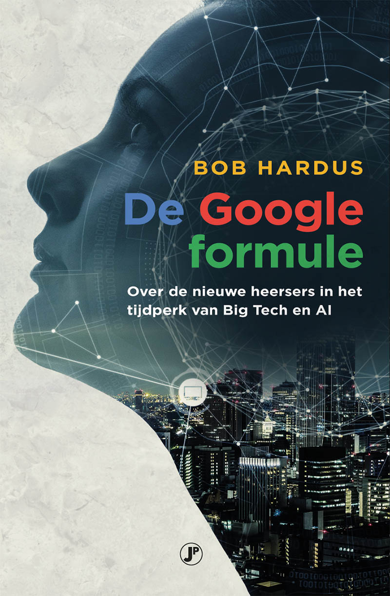 De Google Formule. Over de nieuwe heersers in het tijdperk van Big Tech en AI