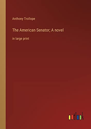 The American Senator; A novel: in large print