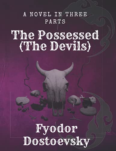 The Possessed (The Devils): Fyodor Dostoevsky A Novel In Three Parts