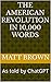 The American Revolution in 10,000 Words by Matt  Brown
