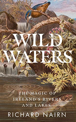 Wild Waters: The Magic of Ireland’s Rivers and Lakes (Paperback)