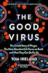 Book cover for The Good Virus: The Untold Story of Phages: The Most Abundant Life Forms on Earth and What They Can Do For Us