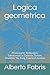 Logica geometrica: Prima pa...