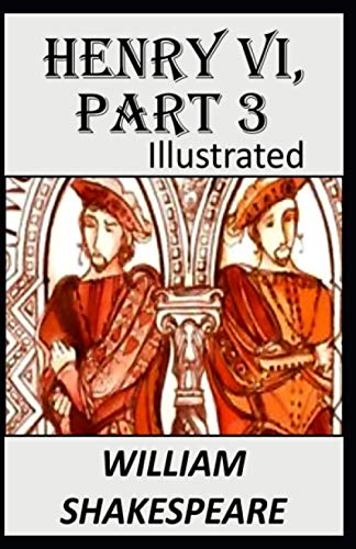 Henry VI, Part 3 Illustrated: The King Henry
