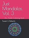 Just Mandalas, Vol. 3: An Adult Coloring Book