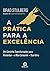 A Prática Para A Excelência