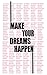 Make Your Dreams Happen Not...