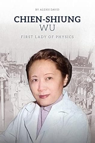 Chien-Shiung Wu: First Lady of Physics