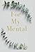For My Mental