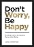 Don't Worry, Be Happy: Practical Advice for Positive Mental Well-Being