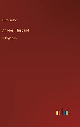 An Ideal Husband: in large print