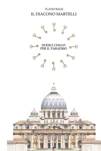 IL DIACONO MARTELLI: Dodici chiavi per il paradiso (Italian Edition)